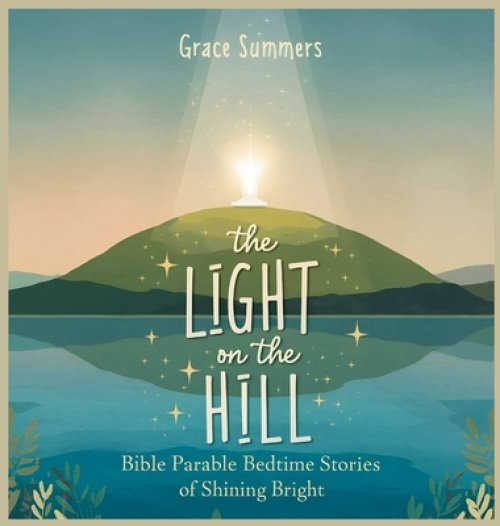 The Light on the Hill: Bible Parable Bedtime Stories of Shining Bright
