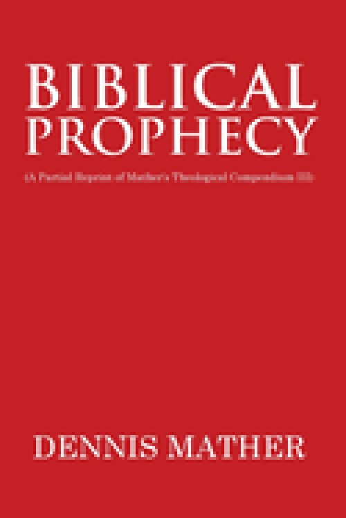 Biblical Prophecy: (A Partial Reprint of Mather's Theological Compendium III)