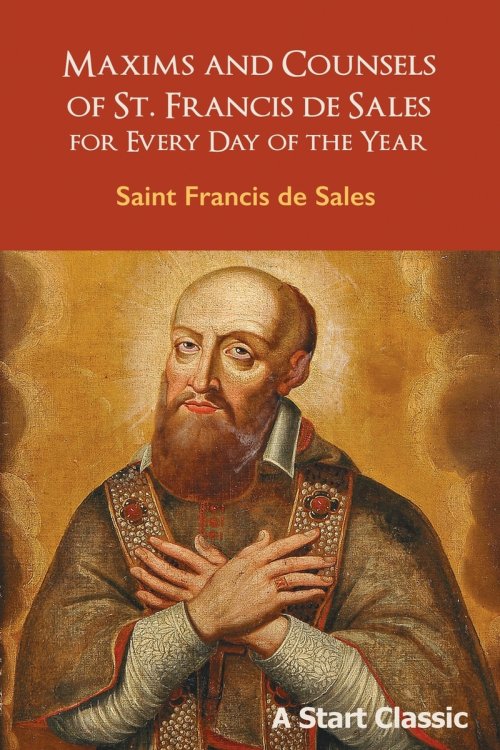 Maxims and Counsels of St. Francis de Sales: For Every Day of the Year