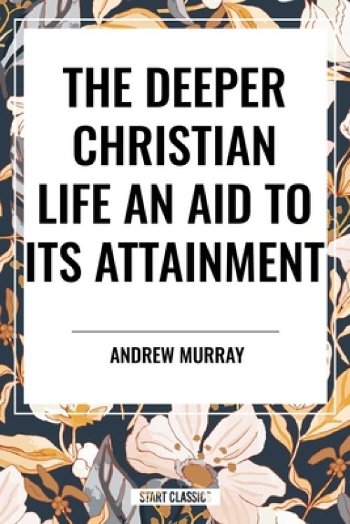 The Deeper Christian Life an Aid to its Attainment