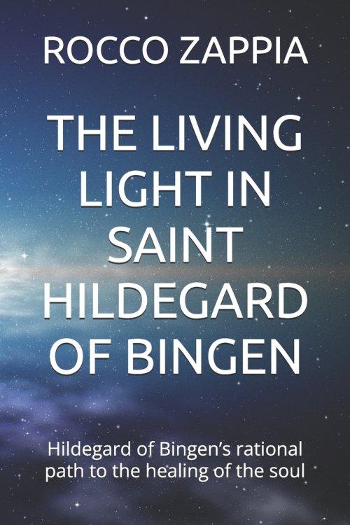 THE LIVING LIGHT IN SAINT HILDEGARD OF BINGEN: Hildegard of Bingen's rational path to the healing of the soul