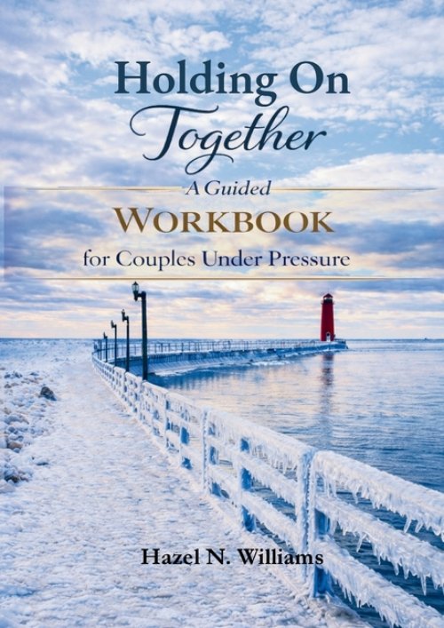 Holding on Together A Guided Workbook for Couples Under Pressure
