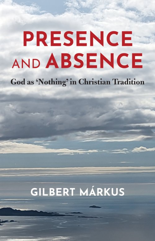 Presence and Absence: God as 'Nothing' in Christian Tradition