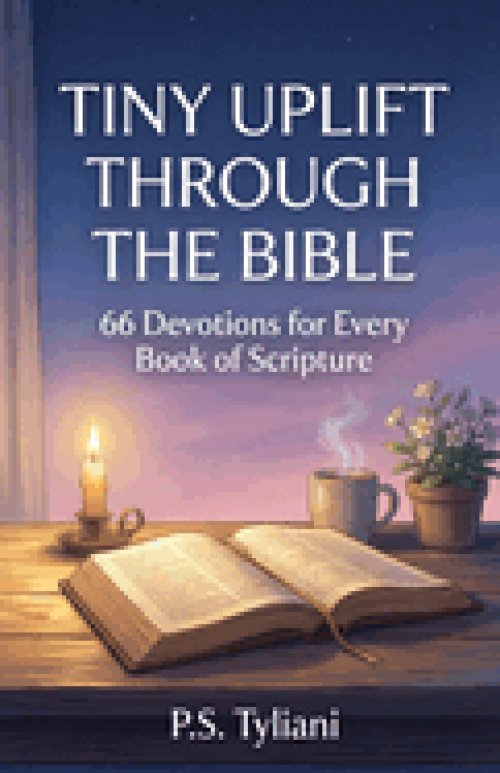 Tiny Uplift Through the Bible: 66 Devotions for Every Book of Scripture