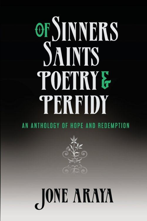 Of Sinners, Saints, Poetry and Perfidy: An Anthology of Hope and Redemption