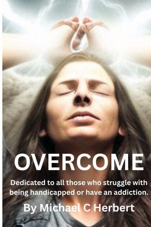 Overcome : Dedicate to all those who struggle with being handicapped or have an addiction