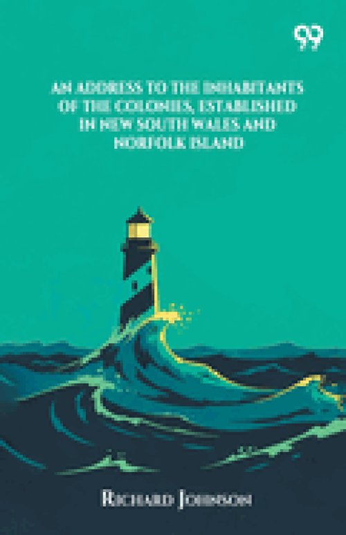 An Address To The Inhabitants Of The Colonies, Established In New South Wales And Norfolk Island