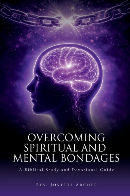 Overcoming Spiritual and Mental Bondages: A Biblical Study and Devotional Guide