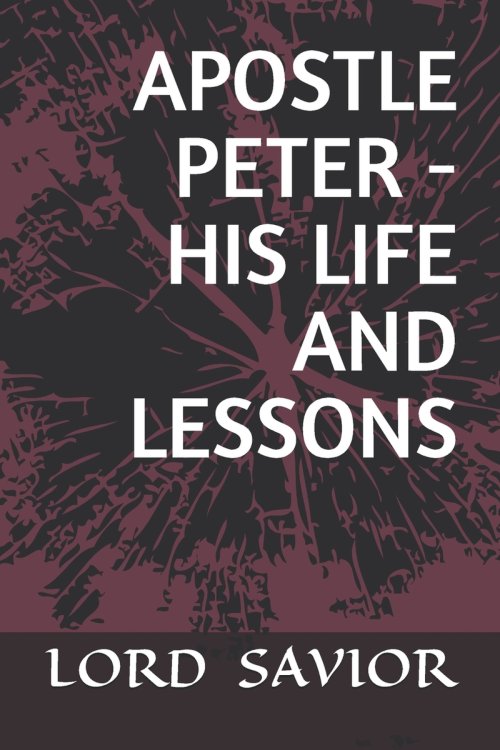 APOSTLE PETER - HIS LIFE AND LESSONS