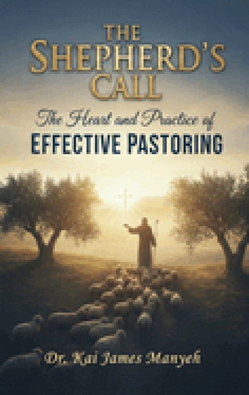 The Shepherd's Call:  The Heart and Practice of Effective Pastoring