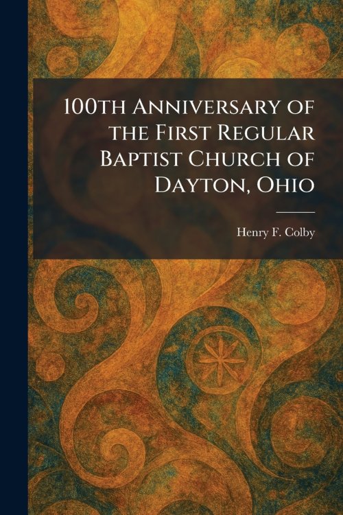 100th Anniversary of the First Regular Baptist Church of Dayton, Ohio