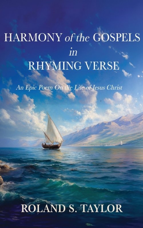 Harmony of the Gospels in Rhyming Verse: An Epic Poem On the Life of Jesus Christ