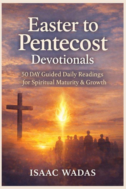 Easter to Pentecost Devotionals: 50 Day Guided daily readings for spiritual maturity & growth