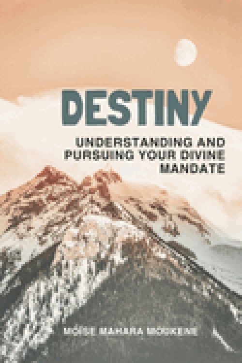 DESTINY: Understanding and pursuing your divine mandate