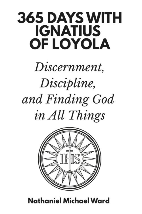 365 Days with Ignatius of Loyola: Discernment, Discipline, and Finding God in All Things