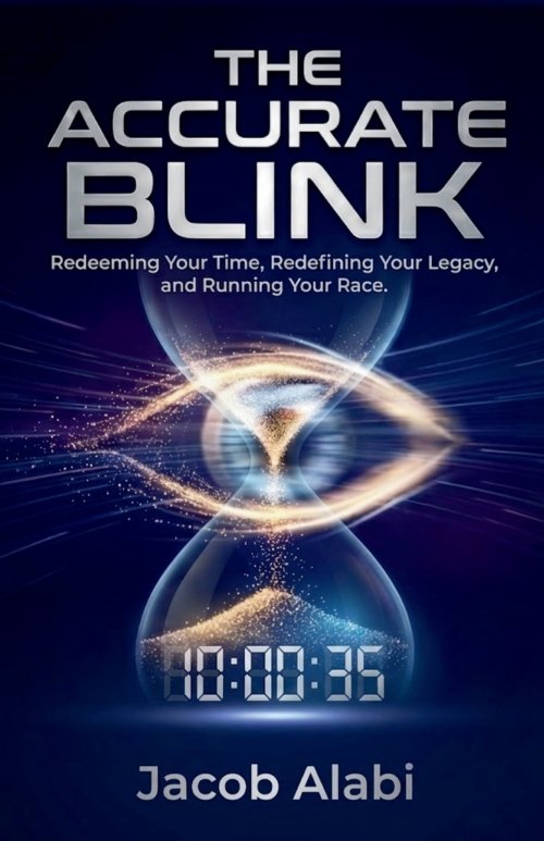 The Accurate Blink: Redeeming Your Time, Redefining Your Legacy, and Running Your Race.