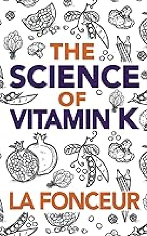 The Science of Vitamin K: Everything You Need to Know About Vitamin K