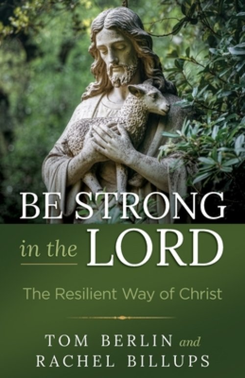 Be Strong in the Lord: The Resilient Way of Christ (Be Strong in the Lord)