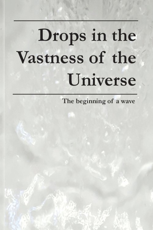 Drops in the Vastness of the Universe: The beginning of a wave