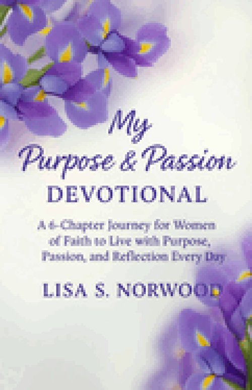 My Purpose and Passion Devotional: A 6-Chapter Journey for Women of Faith to Live with Purpose, Passion, and Reflection Every Day