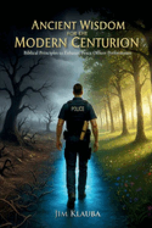 Ancient Wisdom for the Modern Centurion: Biblical Principles to Enhance Peace Officer Performance