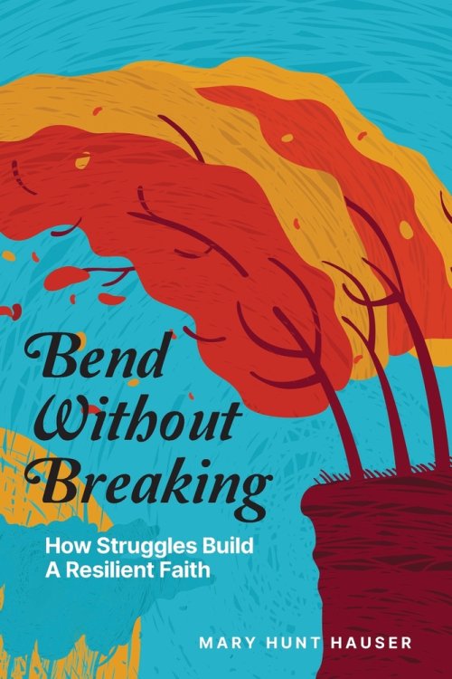 Bend Without Breaking: How Struggles Build a Resilient Faith