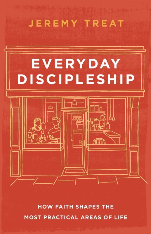 Everyday Discipleship : How Faith Shapes the Most Practical Areas of Life