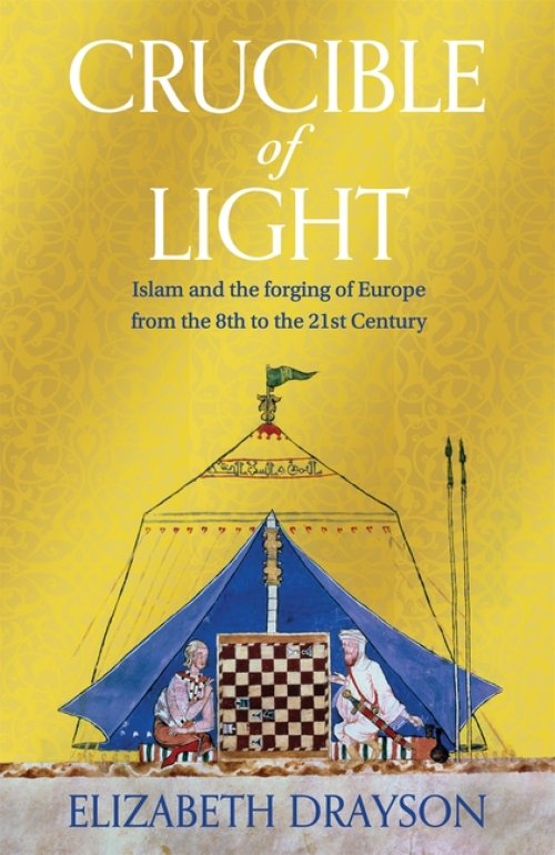 Crucible of Light : Islam and Europe from the 8th to the 21st Century