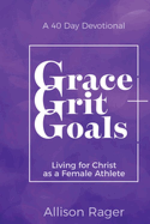 Grace Grit Goals: Living for Christ as a Female Athlete