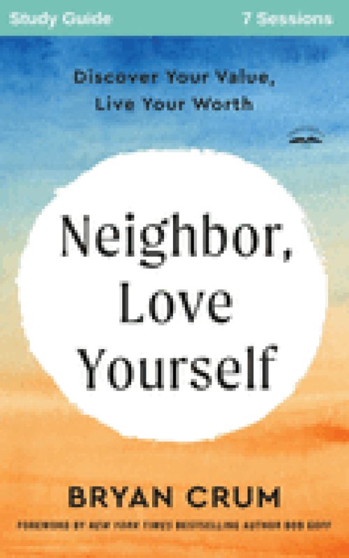 Neighbor Love Yourself Study Guide: Discover Your Value, Live Your Worth