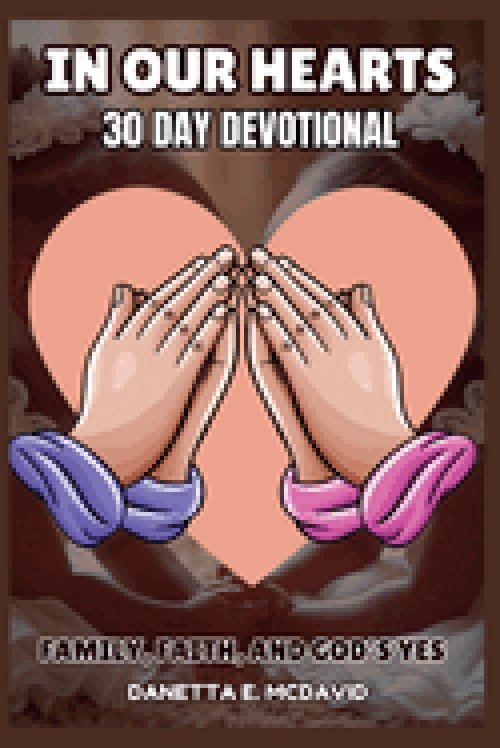 IN OUR HEARTS: 30 DAY DEVOTIONAL FAMILY, FAITH, AND GODS YES