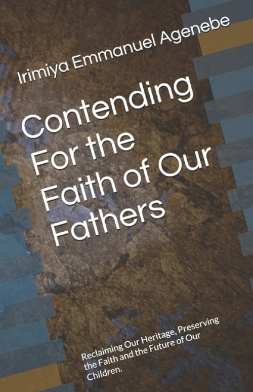 Contending For the Faith of Our Fathers: Reclaiming Our Heritage, Preserving the Faith and the Future of Our Children.