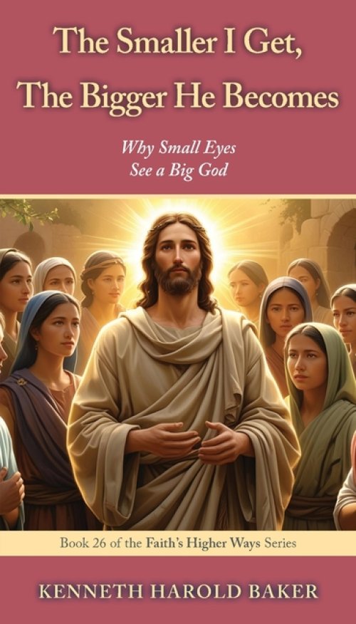 The Smaller I Get, The Bigger He Becomes: Why Small Eyes See a Big God