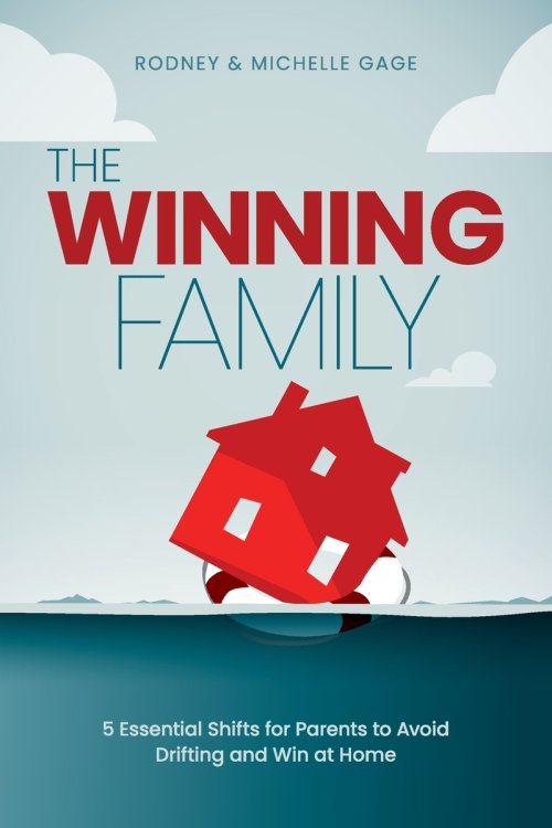 The Winning Family: 5 Essential Shifts for Parents to Avoid  Drifting and Win at Home