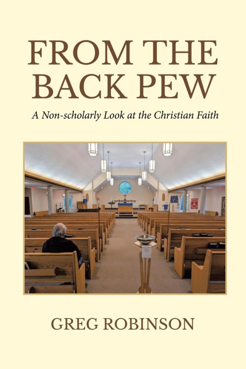 From The Back Pew: A Non-scholarly  Look at the Christian Faith
