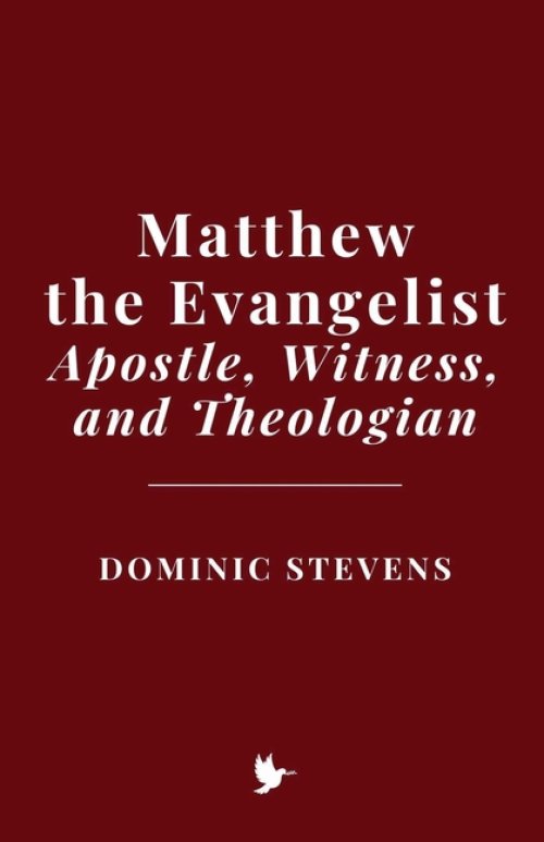 Matthew the Evangelist: Apostle, Witness, and Theologian