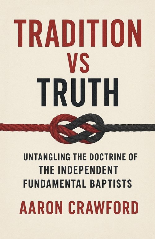 Tradition vs Truth: Untangling the Doctrine of the Independent Fundamental Baptists