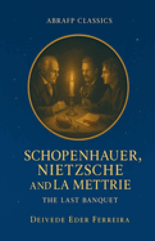 Schopenhauer, Nietzsche and La Mettrie: The Last Banquet