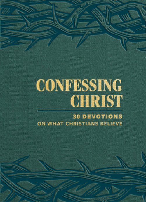 Confessing Christ: 30 Devotions On What Christians Believe