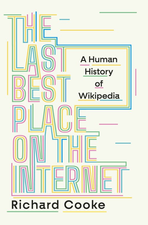 The Last Best Place on the Internet – A Human History of Wikipedia