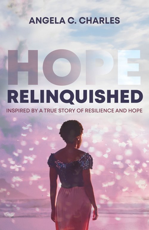 Hope Relinquished: Inspired by a True Story of Resilience and Hope