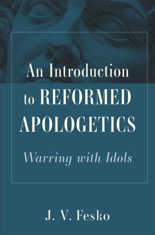 An Introduction to Reformed Apologetics