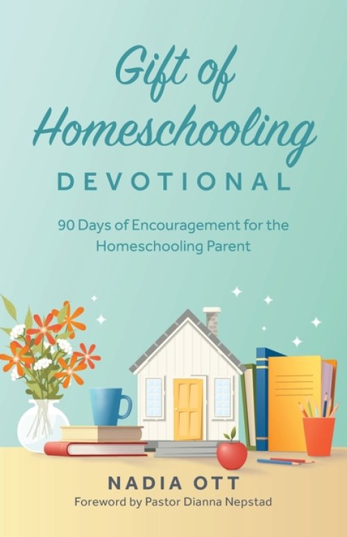 My Gift of Homeschooling Devotional: 90 Days of Encouragement for the Homeschooling Parent
