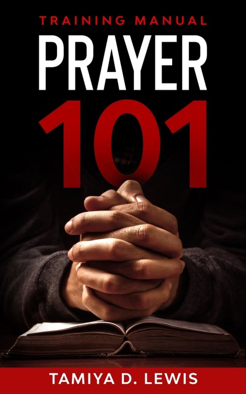 Prayer 101: A Practical Guide for Effective Prayer