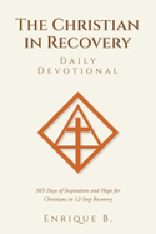The Christian in Recovery Daily Devotional: 365 Days of Inspiration and Hope for Christians in 12-Step Recovery