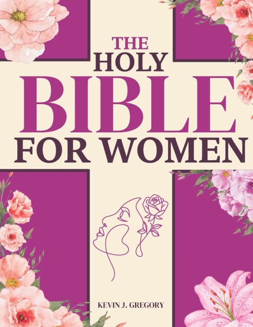 The Holy Bible For Women: Heal Your Heart, Nourish Your Soul, and Discover Your True Worth with Timeless Biblical Wisdom | A 7 Week Journey to Overcom