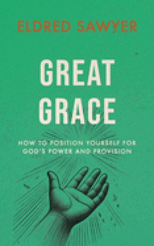 Great Grace: How to Position Yourself for God's Power and Provision