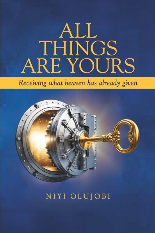 All Things Are Yours: Receiving What Heaven Has Already Released