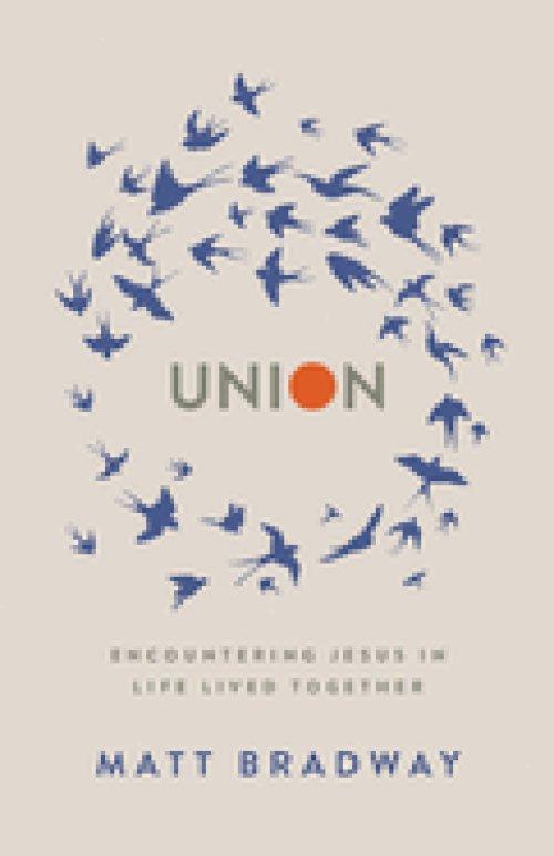 Union: Encountering Jesus In Life Lived Together
