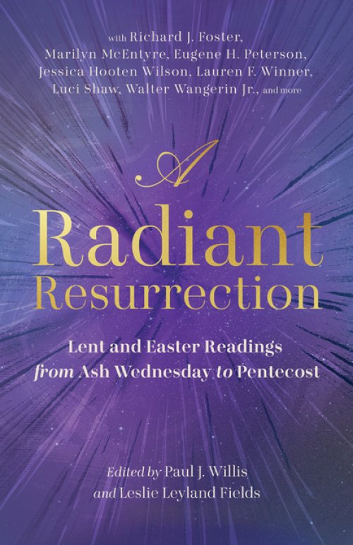 A Radiant Resurrection : Lent and Easter Readings from Ash Wednesday to Pentecost